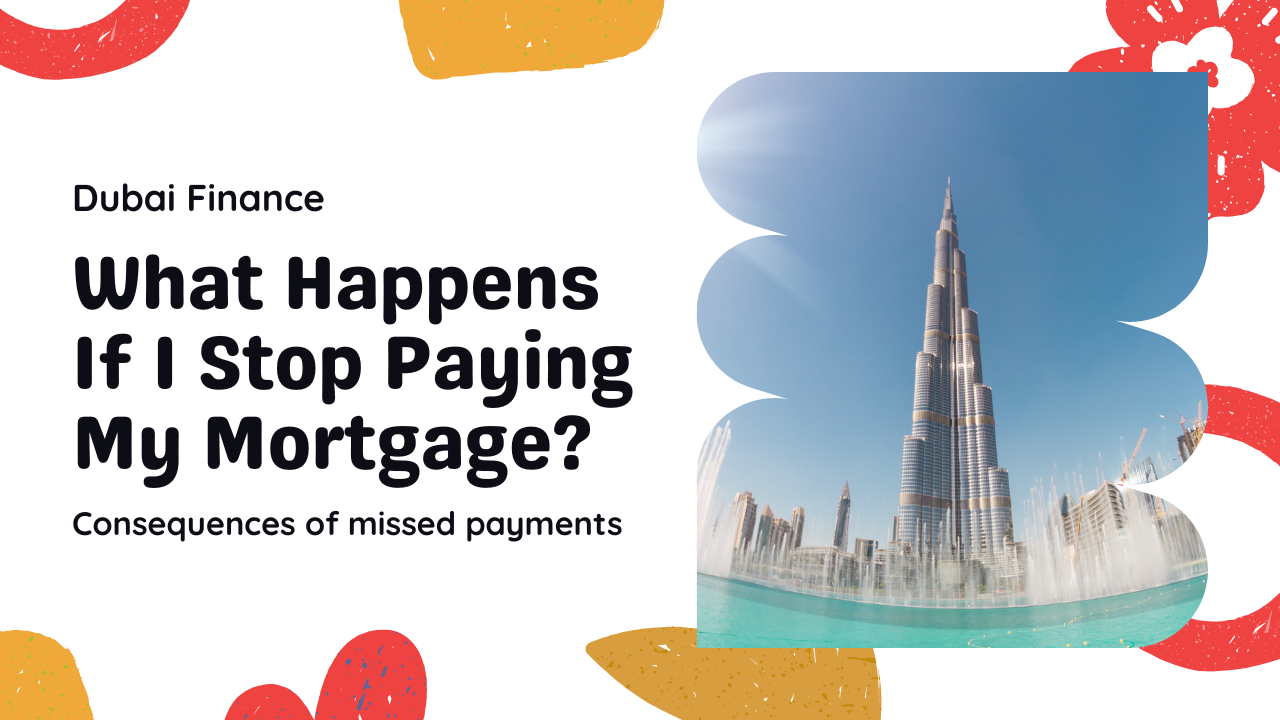 What happens if I stop paying my mortgage in Dubai explained