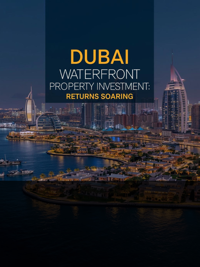 Dubai Waterfront Properties: Why Returns Are Surging Fast